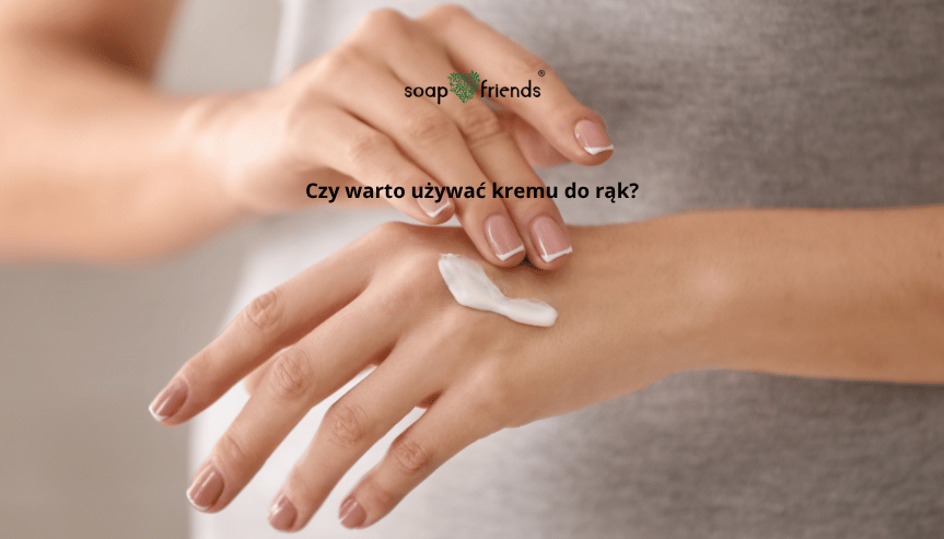 czy warto używać krem do rąk